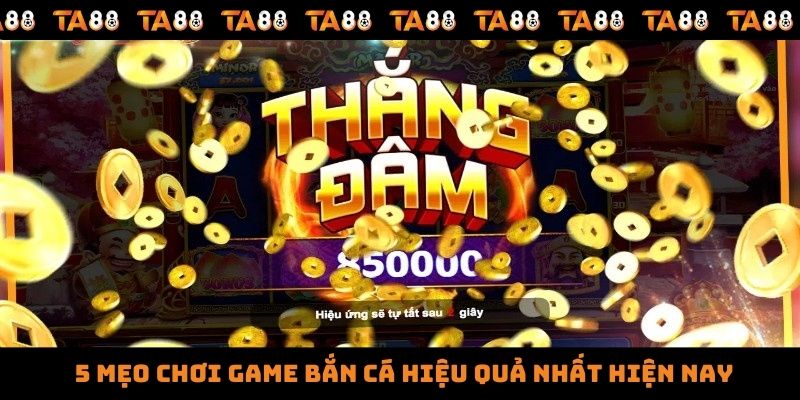 5 mẹo chơi game bắn cá hiệu quả nhất hiện nay