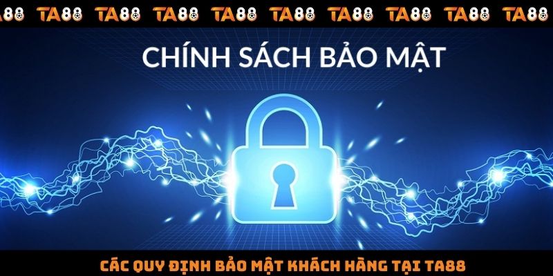 Các quy định bảo mật khách hàng tại TA88