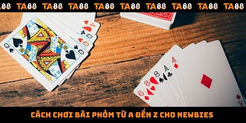 Cách chơi bài phỏm từ A đến Z cho newbies