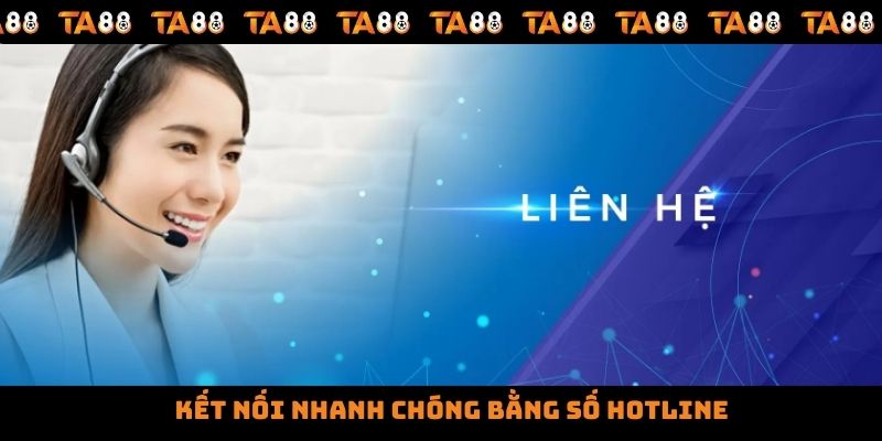 Kết nối nhanh chóng bằng số hotline