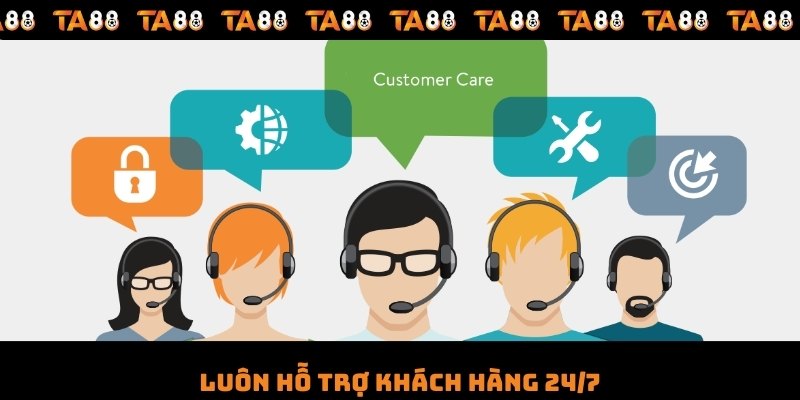 Luôn hỗ trợ khách hàng 24/7