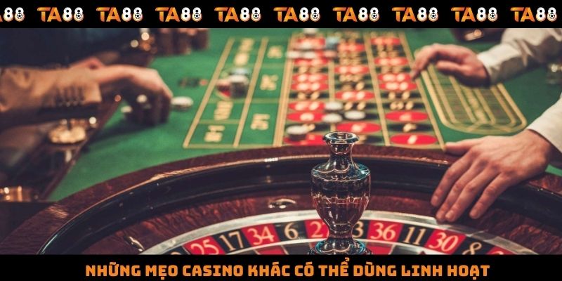 Những mẹo casino khác có thể dùng linh hoạt